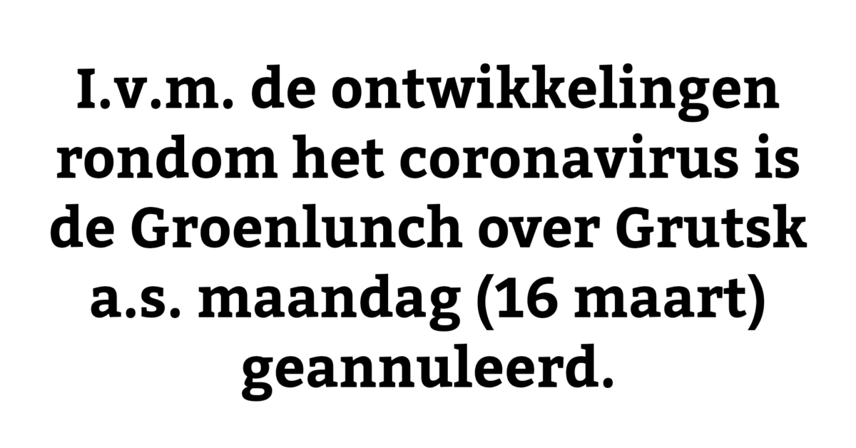 De Groenlunch van 16 maart is geannuleerd