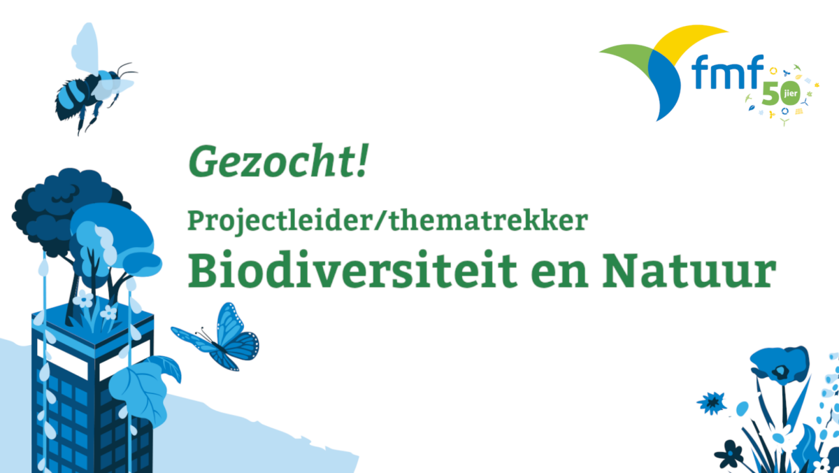 Vacature Projectleider/thematrekker Biodiversiteit en Natuur FMF (36 uur)